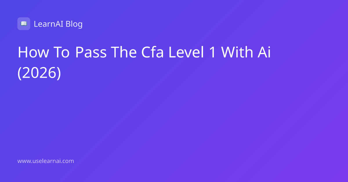 How to Pass CFA Level 1 with AI in 2026 (300-Hour Study Plan)