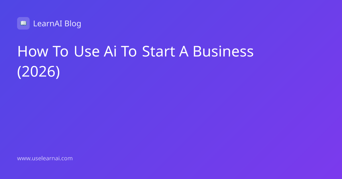 How to Use AI to Start a Business in 2026 (From Idea to Launch)