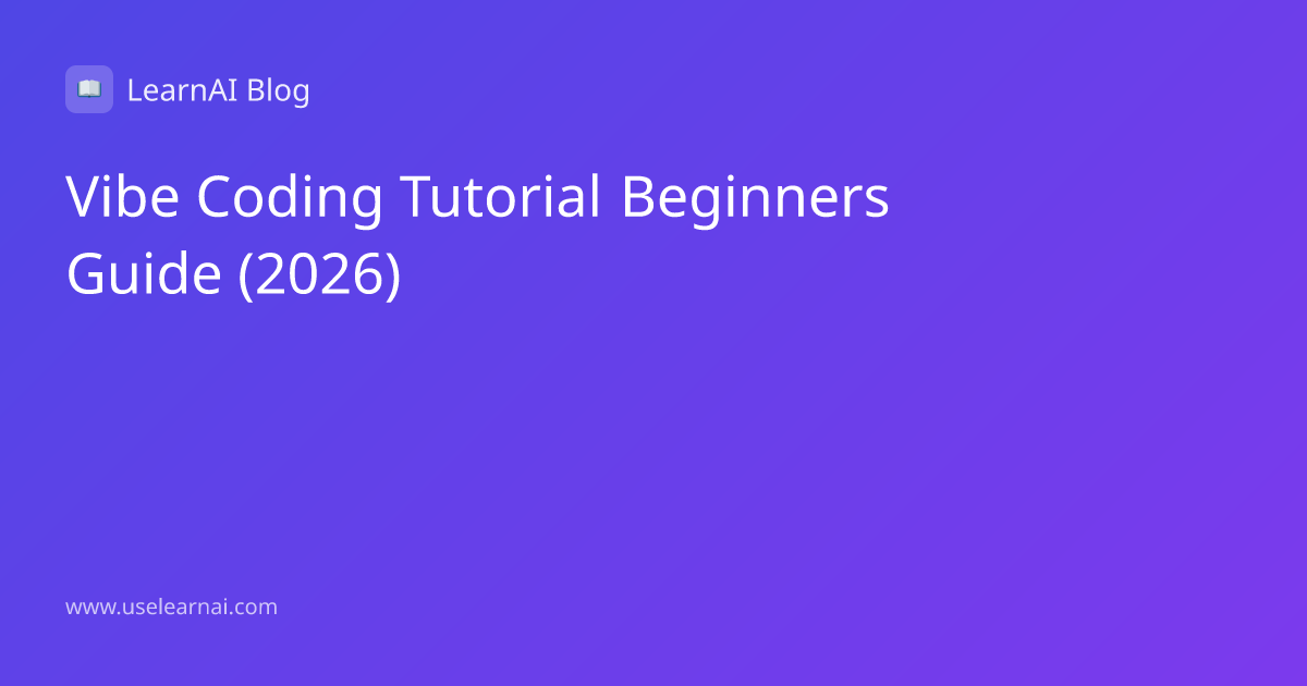 Vibe Coding Tutorial for Beginners: How to Build Real Apps with AI in 2026